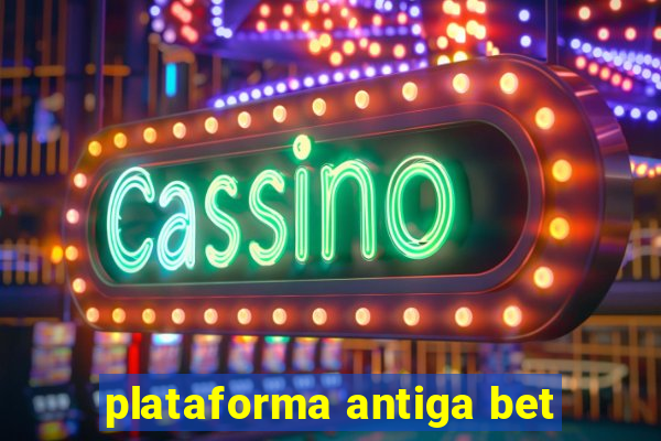 plataforma antiga bet